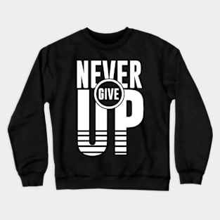 NEVER GIVE UP Crewneck Sweatshirt